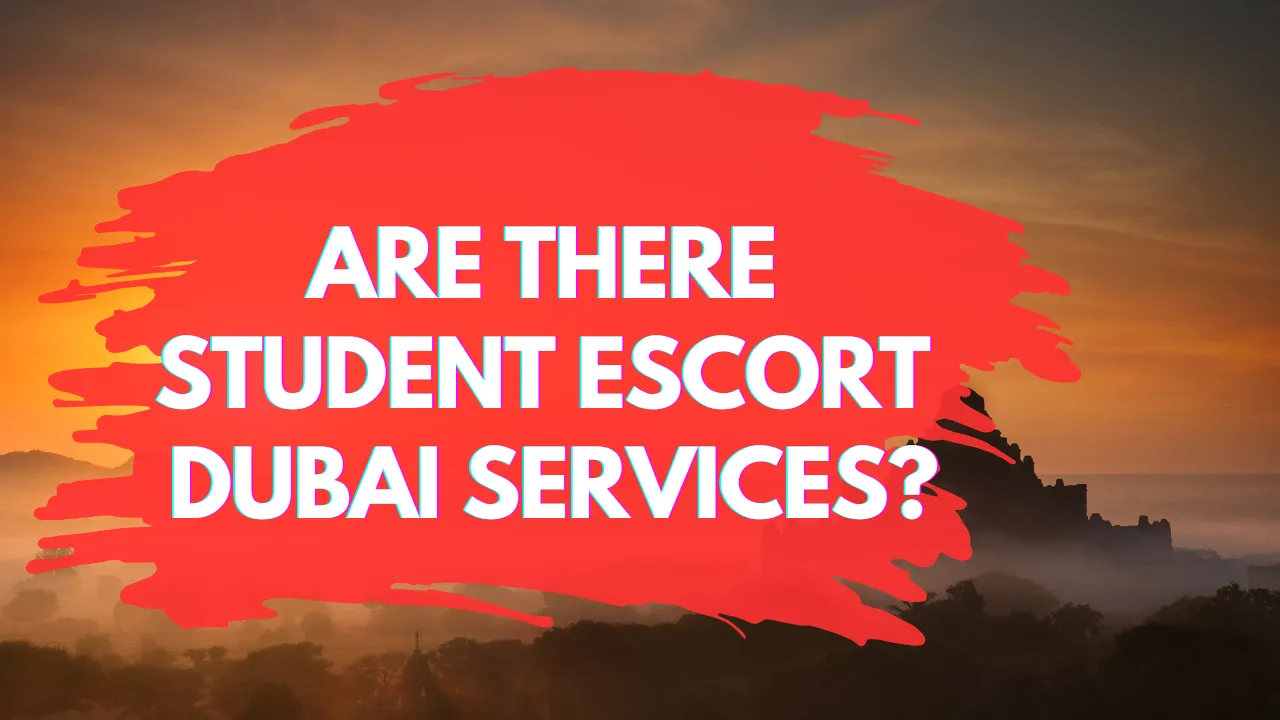 Are There Student Escort Dubai Services