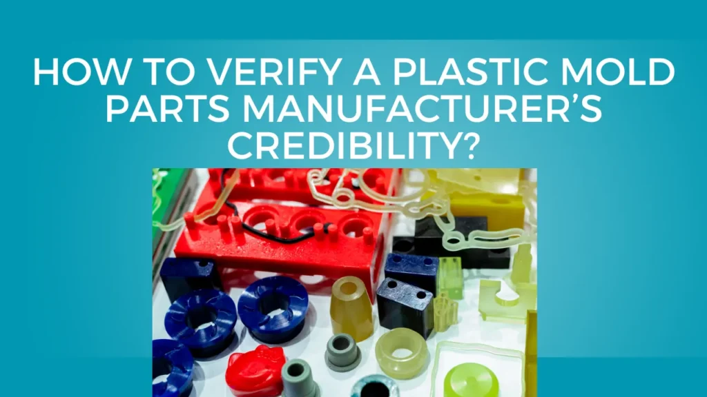 Verify a Plastic Mold Parts Manufacturer’s Credibility